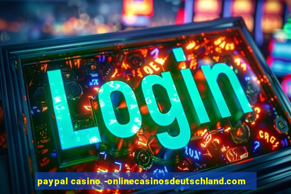 paypal casino -onlinecasinosdeutschland.com