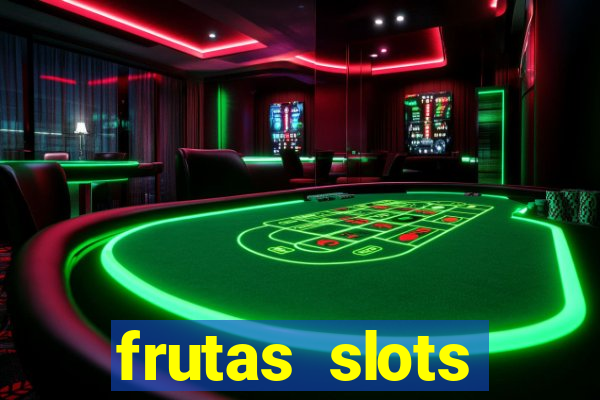 frutas slots dinheiro real