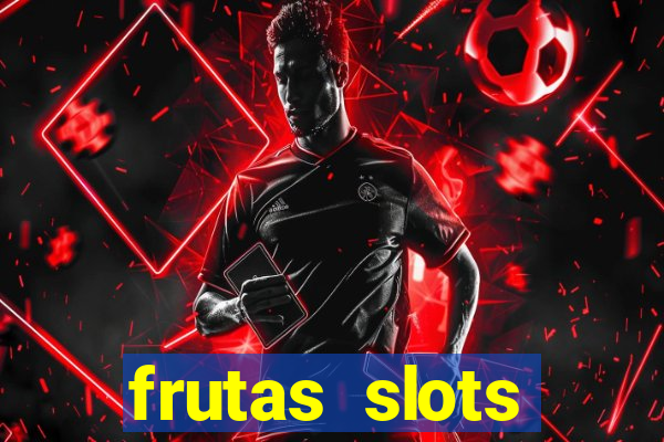 frutas slots dinheiro real