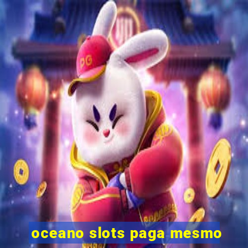 oceano slots paga mesmo