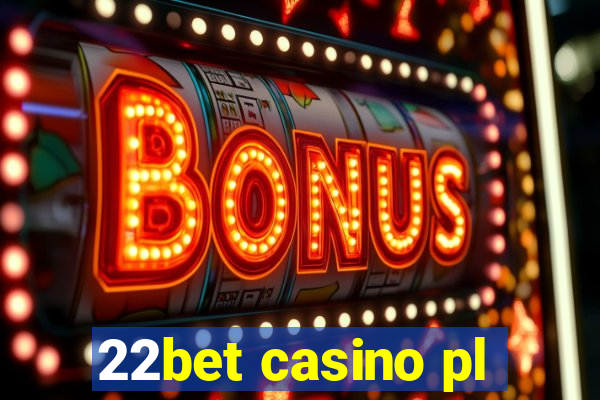 22bet casino pl