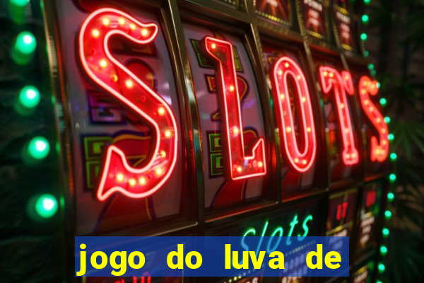 jogo do luva de pedreiro de ganhar dinheiro