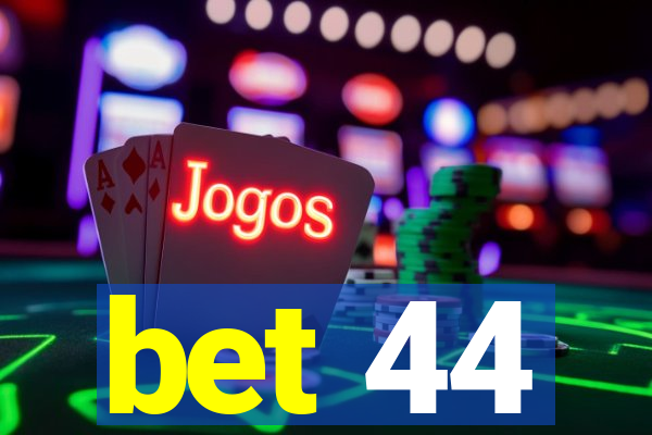 bet 44