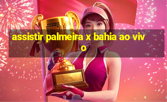 assistir palmeira x bahia ao vivo