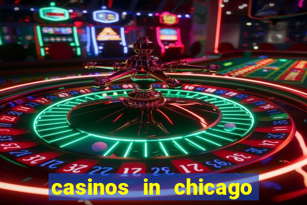 casinos in chicago illinois area