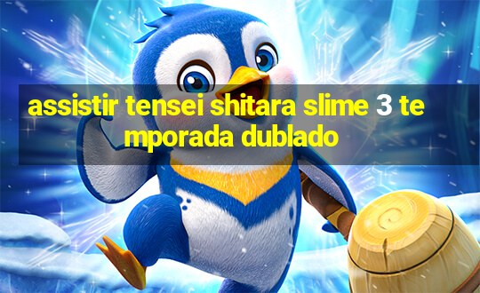 assistir tensei shitara slime 3 temporada dublado