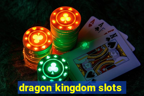 dragon kingdom slots