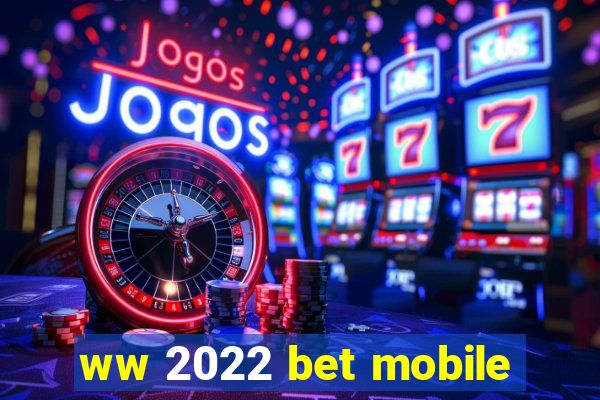 ww 2022 bet mobile