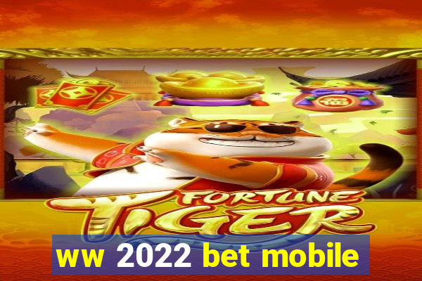 ww 2022 bet mobile