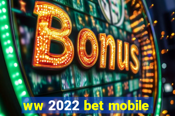 ww 2022 bet mobile