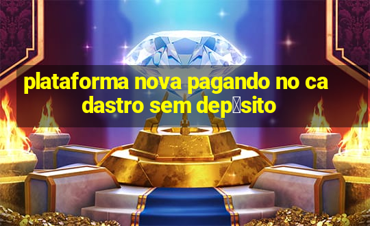 plataforma nova pagando no cadastro sem dep贸sito