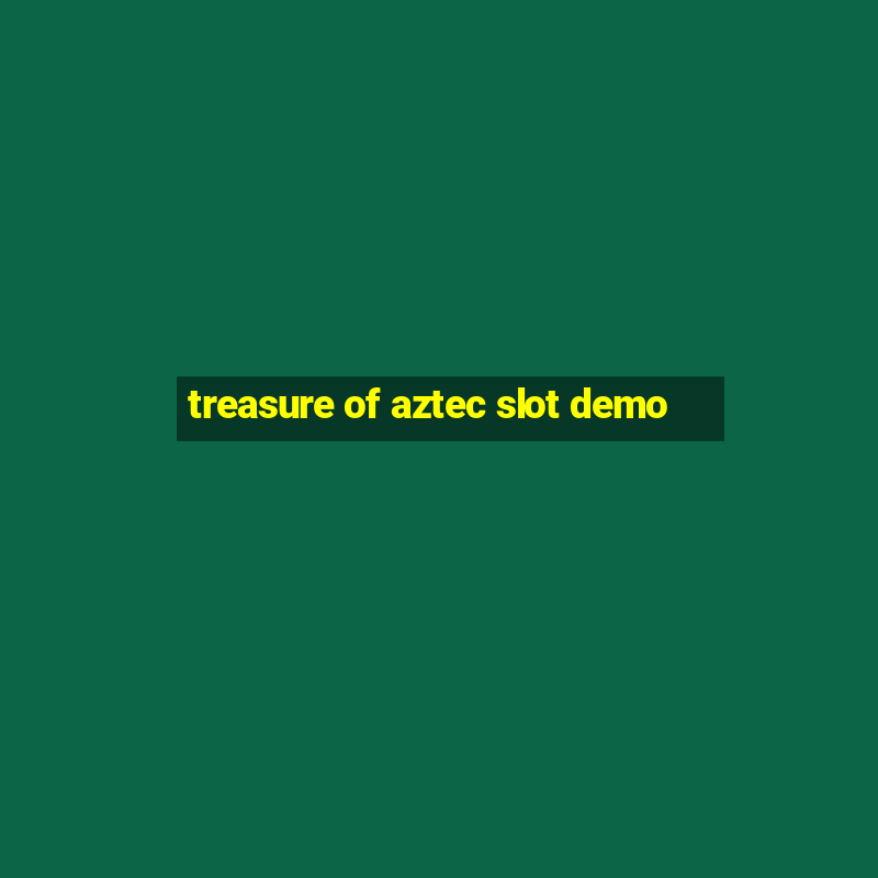 treasure of aztec slot demo