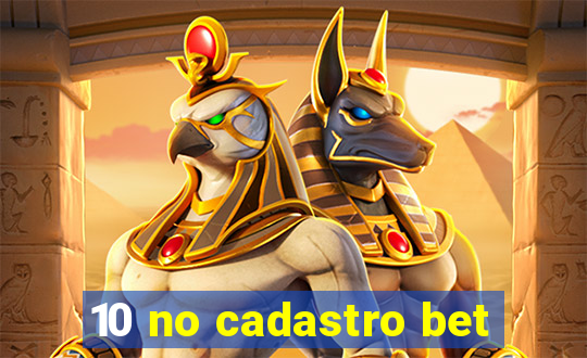 10 no cadastro bet