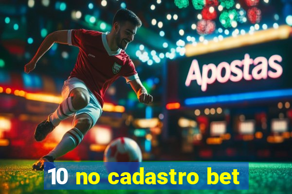 10 no cadastro bet