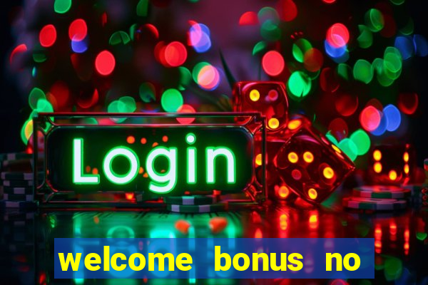 welcome bonus no deposit casino