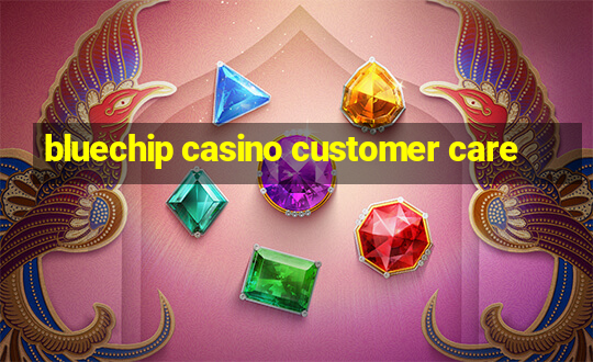 bluechip casino customer care