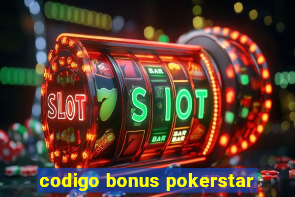 codigo bonus pokerstar