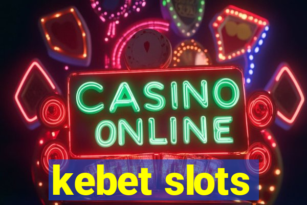 kebet slots