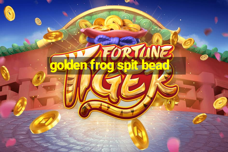 golden frog spit bead