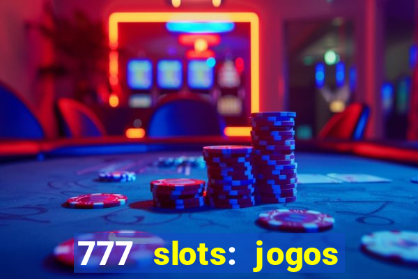 777 slots: jogos casino online