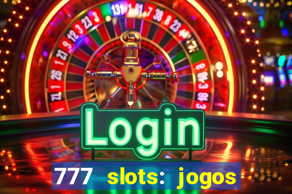 777 slots: jogos casino online