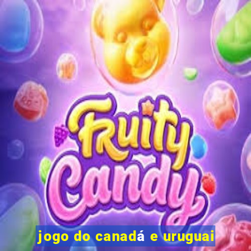 jogo do canadá e uruguai