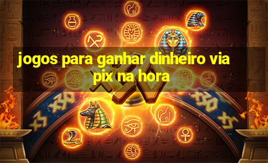 jogos para ganhar dinheiro via pix na hora