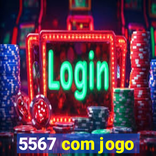 5567 com jogo