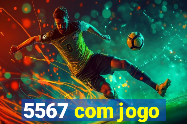 5567 com jogo