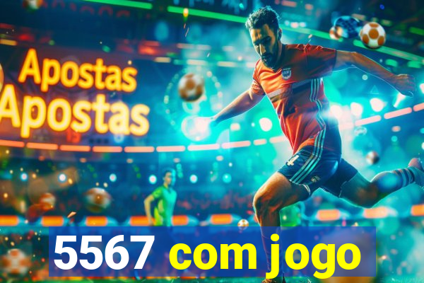 5567 com jogo