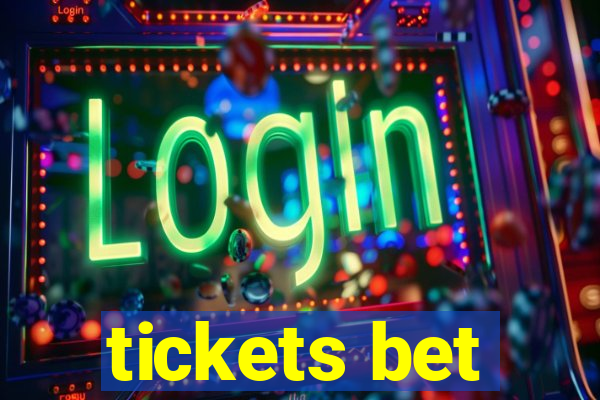 tickets bet