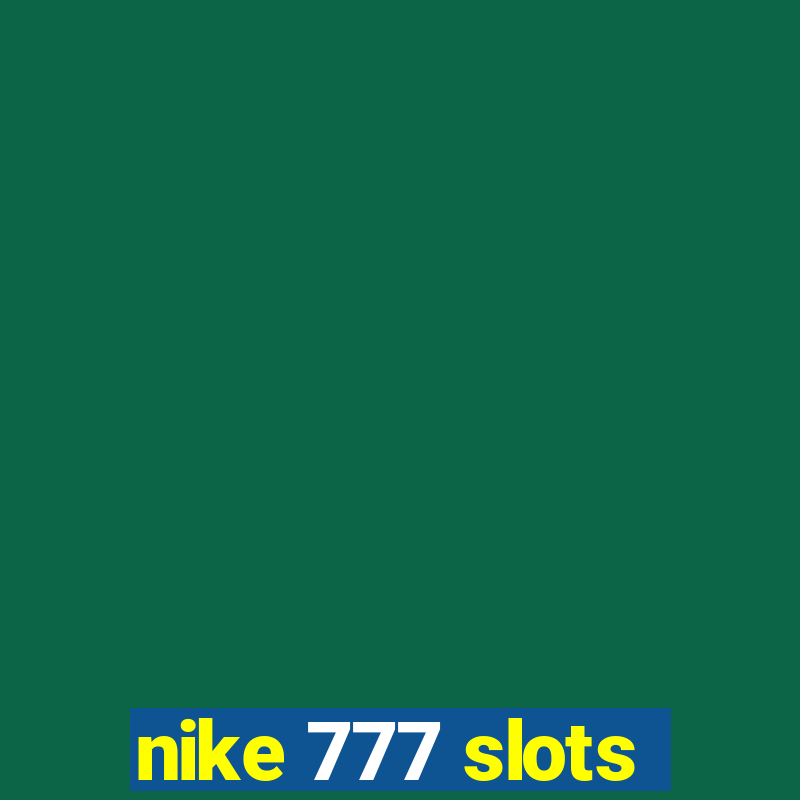 nike 777 slots