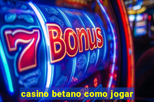 casino betano como jogar