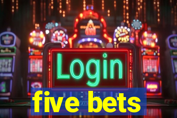 five bets