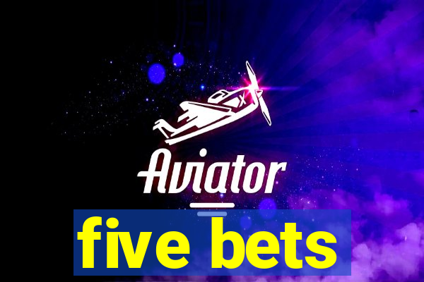 five bets