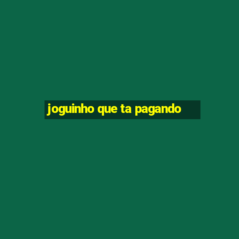 joguinho que ta pagando