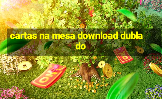 cartas na mesa download dublado