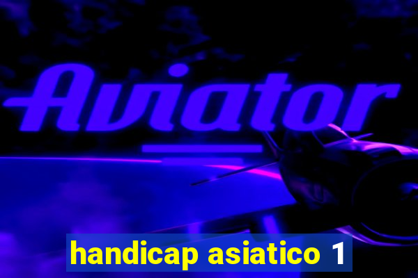 handicap asiatico 1