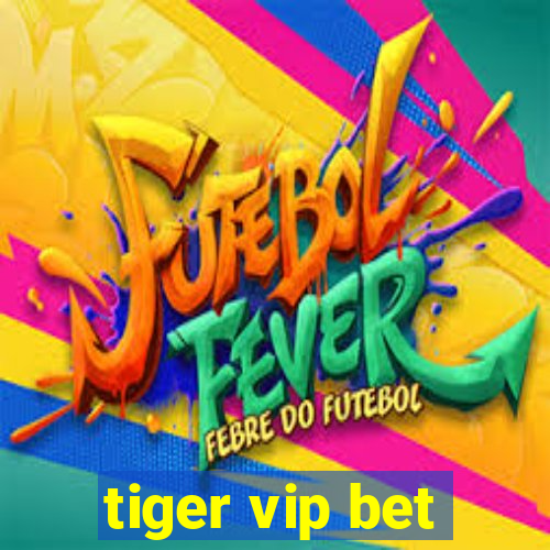 tiger vip bet