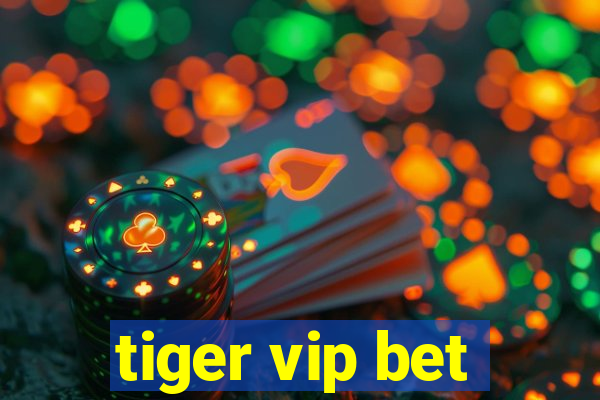 tiger vip bet