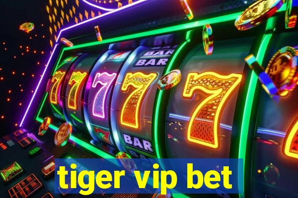 tiger vip bet