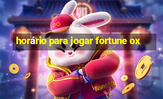 horário para jogar fortune ox