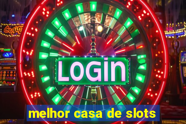 melhor casa de slots