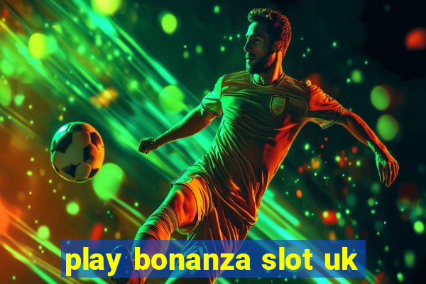 play bonanza slot uk