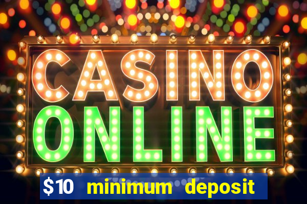 $10 minimum deposit usa casinos