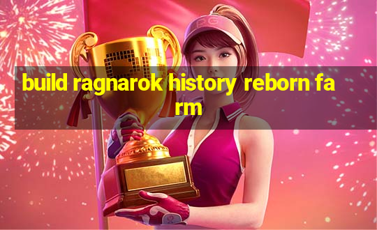 build ragnarok history reborn farm