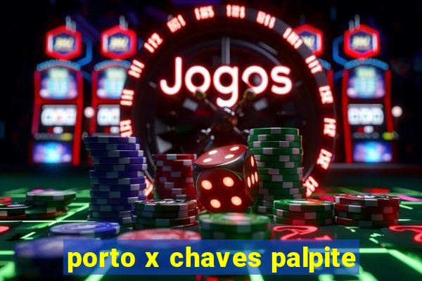 porto x chaves palpite