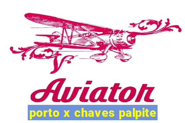 porto x chaves palpite