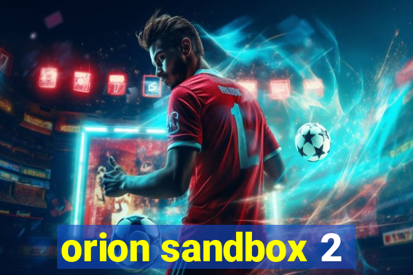 orion sandbox 2