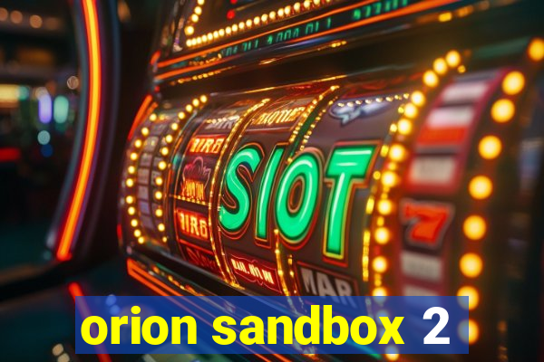 orion sandbox 2